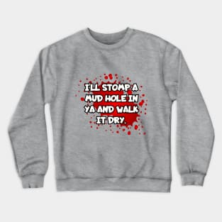 I'll stomp a mud hole in ya... Crewneck Sweatshirt